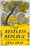 The restless republic : Britain without a crown / Anna Keay.