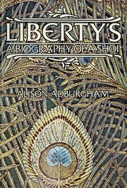 Liberty's : a biography of a shop / Alison Adburgham.