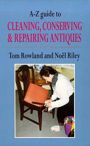 A-Z guide to cleaning, conserving and repairing antiques / Tom Rowland ; revised by Noël Riley.