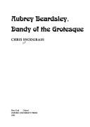 Aubrey Beardsley, dandy of the grotesque / Chris Snodgrass.