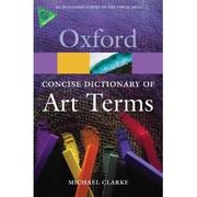 Clarke, Michael, 1952- The concise Oxford dictionary of art terms /