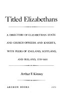 Titled Elizabethans; a directory of Elizabethan state and church officers and knights, with peers of England, Scotland, and Ireland, 1558-1603 [by] Arthur F. Kinney.