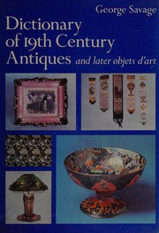 Savage, George, 1909-1982, author.  Dictionary of 19th century antiques and later objets d'art /
