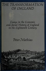 The transformation of England : essays in the economic and social history of England in the eighteenth century / Peter Mathias.