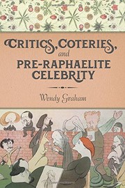 Graham, Wendy, 1957- author.  Critics, coteries, and Pre-Raphaelite celebrity /