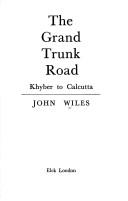 Wiles, John, 1924- The Grand Trunk Road, Khyber to Calcutta.
