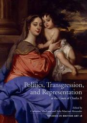 Politics, transgression, and representation at the Court of Charles II / edited by Julia Marciari Alexander and Catharine MacLeod.