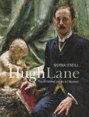 Hugh Lane : the art market and the art museum, 1893-1915 / Morna O'Neill.