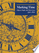 Marking time : objects, people, and their lives, 1500-1800 / edited by Edward Town & Angela McShane.