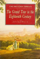 The British abroad : the Grand Tour in the eighteenth century / Jeremy Black.