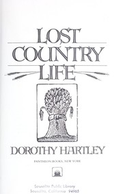 Hartley, Dorothy. Lost country life /