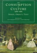 The consumption of culture, 1600-1800 : image, object, text / edited by Ann Bermingham and John Brewer.