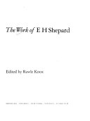 The Work of E. H. Shepard / edited by Rawle Knox.