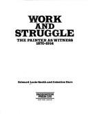 Work and struggle : the painter as witness 1870-1914 / Edward Lucie-Smith, Celestine Dars.