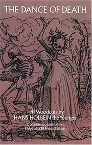 The Dance of Death, by Hans Holbein the Younger. A complete facsim. of the original 1538 ed. of Les simulachres & historiees faces de la mort. With a new introd. by Werner L. Gundersheimer.