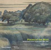 Places of the mind : British watercolor landscapes, 1850-1950 / edited by Kim Sloan ; with essays by Jessica Feather, Anna Gruetzner Robins, Sam Smiles, Frances Carey.