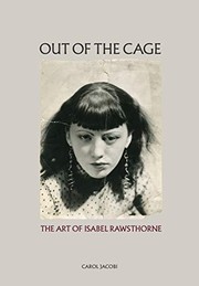 Out of the cage : the art of Isabel Rawsthorne / Carol Jacobi.