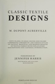 Classic textile designs : fifty plates, in gold, silver and colors comprising upwards of 1,000 various styles of ancient, medieval and modern designs of textile fabrics with explanatory descriptions and a general introduction / M. Dupont-Auberville ; foreword by Jennifer Harris.