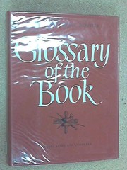 Glaisterś Glossary of the book : terms used in papermaking, printing, bookbinding and publishing with notes on illuminated manuscripts and private presses / Geoffrey Ashall Glaister.