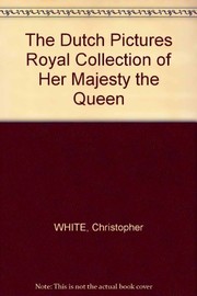 The Dutch pictures in the collection of Her Majesty the Queen / Christopher White.