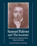 Samuel Palmer and "the Ancients" / selected and catalogued by Raymond Lister.