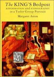 The king's bedpost : Reformation and iconography in a Tudor group portrait / Margaret Aston.