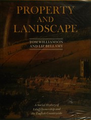 Property and landscape : a social history of land ownership and the English countryside / Tom Williamson and Liz Bellamy.