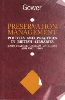 Preservation management : policies and practices in British libraries / John Feather, Graham Matthews, and Paul Eden.