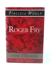 Roger Fry : a biography / Virginia Woolf ; edited by Diane F. Gillespie.