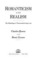 Romanticism and realism : the mythology of nineteenth-century art / Charles Rosen and Henri Zerner.