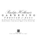 Penelope Hobhouse's gardening through the ages : an illustrated history of plants and their influence on garden styles--from ancient Egypt to the present day / Penelope Hobhouse.