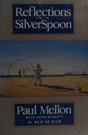 Reflections in a silver spoon : a memoir / Paul Mellon with John Baskett.