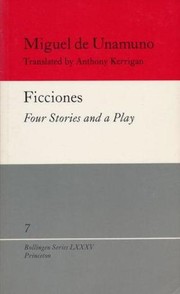 Ficciones : four stories and a play / by Miguel de Unamuno ;translated by Anthony Kerrigan ; with an introduction and notes by Martin Nozick.