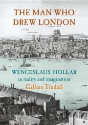 The man who drew London : Wenceslaus Hollar in reality and imagination / Gillian Tindall.