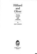 Hilliard and Oliver : the lives and works of two great miniaturists / by Mary Edmond.
