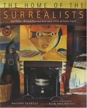 The home of the surrealists : Lee Miller, Roland Penrose and their circle at Farley Farm / Anthony Penrose ; special photography by Alen MacWeeney.