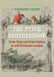 The Punch brotherhood : table talk and print culture in Mid-Victorian London / Patrick Leary.