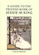 A guide to the printed work of Jessie M. King / Colin White.