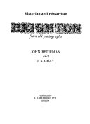 Victorian and Edwardian Brighton from old photographs / John Betjeman and J.S. Gray.