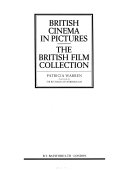 British cinema in pictures : the British film collection / Patricia Warren ; foreword by Sir Richard Attenborough.