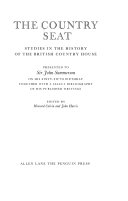 The Country seat: studies in the history of the British country house presented to Sir John Summerson on his sixty-fifth birthday together with a select bibliography of his published writings; edited by Howard Colvin and John Harris.