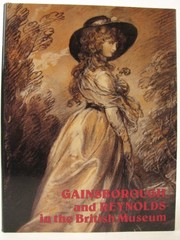 Gainsborough and Reynolds in the British Museum : the drawings of Gainsborough and Reynolds with a survey of mezzotints after their paintings and a study of Reynolds' collection of Old Master drawings : catalogue of an exhibition at the Department of Prints and Drawings in the British Museum, 1978 / by Timothy Clifford, Antony Griffiths and Martin Royalton-Kisch.