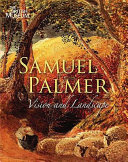 Samuel Palmer, 1805-1881 : vision and landscape / William Vaughan, Elizabeth E. Barker, Colin Harrison with contributions by David Bindman ... [et al.]