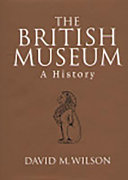 The British Museum : a history / David M. Wilson.