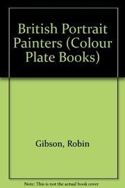 British portrait painters, [by] Robin Gibson & Keith Roberts.