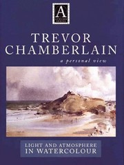 Trevor Chamberlain : a personal view : light and atmosphere in watercolour / Trevor Chamberlain with Angela Gair.