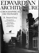 Edwardian architecture : a biographical dictionary / A. Stuart Gray ; photographs by Jean & Nicholas Breach, drawings by Charlotte Halliday, foreword by Nicholas Taylor.