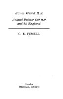 James Ward R.A. : animal painter, 1769-1859, and his England / G.E. Fussell.