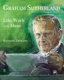 Graham Sutherland : life, work and ideas / Rosalind Thuillier.