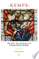 Kempe : the life, art and legacy of Charles Eamer Kempe / Adrian Barlow.